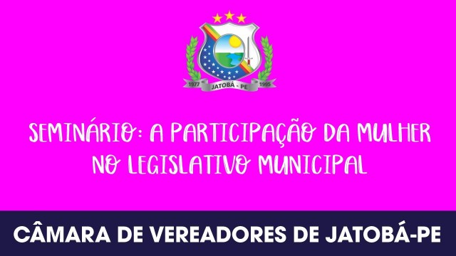 Jatobá: Seminário a Participação da Mulher no Legislativo Municipal